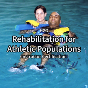 Rehabilitation H2O Instructor Certification for Athletic Populations (all inclusive fee)